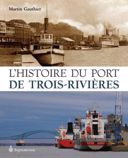 L'histoire du port de Trois-Rivières /