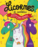Licornes et confettis : 8 histoires vraies approuvées par l'Association internationale des licornes /