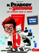 M. Peabody et Sherman : les voyages dans le temps : l'album du film /