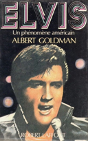 Elvis : un phénomène américain / Albert Goldman ; [trad. de l'américain par Yvonne Baudry, Frédéric Develay et Michelle Garène].