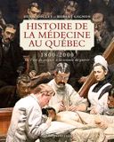 Histoire de la médecine au Québec, 1800-2000 : de l'art de soigner à la science de guérir /