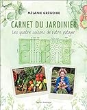 Carnet du jardinier : les quatre saisons de votre potager /