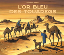 L'or bleu des Touaregs /