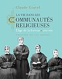 La vie dans les communautés religieuses : l'âge de la ferveur, 1840-1960 /