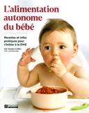 L'alimentation autonome du bébé : recettes et infos pratiques pour s'initier à la DME /