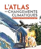 L'atlas des changements climatiques : Que se passe-t-il? Comment peut-on agir? /