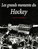 Les grands moments du hockey : hommage aux meilleurs joueurs de hockey / Lance Hornby.