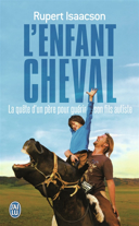 L'enfant cheval : la quête d'un père aux confins du monde pour guérir son fils autiste : témoignage /