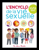 L'encyclo de la vie sexuelle, 10-13 ans /