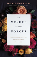 La mesure de mes forces : souvenirs de saveurs, de souffrance et de Paris /