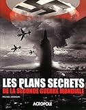 Les plans secrets de la Seconde Guerre mondiale /
