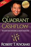 Le quadrant du cashflow : un guide pour atteindre la liberté financière /