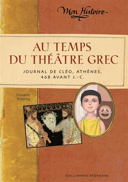 Au temps du théâtre grec : journal de Cléo, Athènes, 468 avant J.-C. /