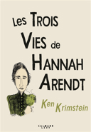 Les trois vies de Hannah Arendt : à la recherche de la vérité /