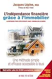 L'indépendance financière grâce à l'immobilier : la référence pour votre réussite dans l'immobilier au Québec : une méthode simple et efficace accessible à tous /