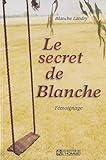 Le secret de Blanche : témoignage /