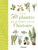 50 plantes qui ont changé le cours de l'histoire /