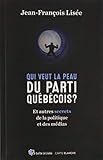 Qui veut la peau du Parti québécois ? : et autres secrets de la politique et des médias /