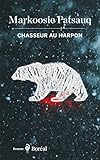 Chasseur au harpon : un long récit de Markoosie : roman /