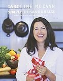 Simple et savoureux : plus de 100 recettes pour vous simplifier la vie! /