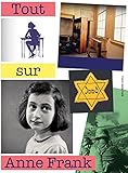 Tout sur Anne Frank : l'histoire de la vie d'Anne Frank, avec réponses à des questions maintes fois posées /