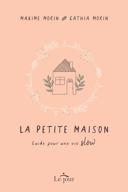 La petite maison : guide pour une vie slow /