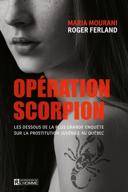 Opération Scorpion : les dessous de la plus grande enquête sur la prostitution juvénile au Québec /