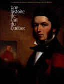 Une histoire de l'art du Québec : la collection du Musée national des beaux-arts du Québec /