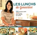 Les lunchs de Geneviève : 100 recettes santé et 200 trucs pour déjouer la routine /