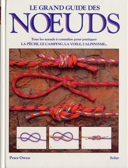 Le grand livre des noeuds : tous les noeuds à connaître pour pratiquer la pêche, le camping, la voile, l'alpinisme-- /