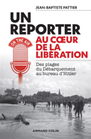 Un reporter au coeur de la Libération : des plages du Débarquement au bureau d'Hitler /