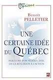 Une certaine idée du Québec : parcours d'un fédéraliste : de la réflexion à l'action /