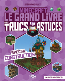 Minecraft, le grand livre des trucs et astuces, spécial construction : un guide non officiel /