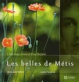 Les belles de Métis : l'héritage floral d'Elsie Reford / texte, Alexander Reford ; photographies, Louise Tanguay.