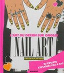 Nail art : l'art du dessin sur ongles : [25 projets expliqués pas à pas] /