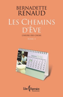 Les chemins d'Ève, vol. 4 : l'heure des choix / Bernadette Renaud.