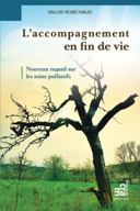 L'accompagnement en fin de vie : nouveau regard sur les soins palliatifs /