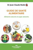 Guide de santé alimentaire : aliments naturels et super aliments /