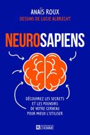 Neurosapiens : découvrez les secrets et les pouvoirs de votre cerveau pour mieux l'utiliser /