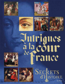 Intrigues à la cour de France : secrets d'histoire /