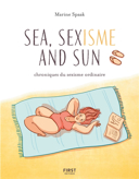 Sea, sexisme and sun : chroniques du sexisme ordinaire /