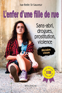L'enfer d'une fille de rue : sans-abri, drogues, prostitution, violence /