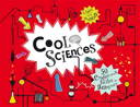 Cool sciences : 50 expériences faciles et amusantes : à faire à la maison /