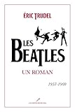 Les Beatles, vol. 1 : un roman, 1957-1960 /