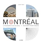 Montréal 360 : l'histoire vue du ciel = history from above /
