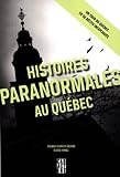Histoires paranormales au Québec : un tour du Québec en 50 récits inexpliqués /