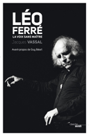 Léo Ferré, la voix sans maître : biographie /