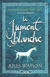 La trilogie Dalriada, vol. 1 : roman / La jument blanche / Jules Watson.