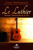 Le luthier : devenir l'instrument de la vie /