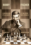 Bobby Fischer : l'ascension et la chute d'un génie des échecs /